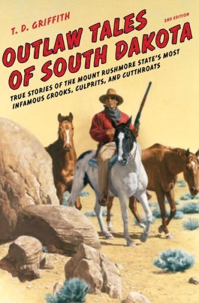 Cover for T. D. Griffith · Outlaw Tales of South Dakota: True Stories of the Mount Rushmore State's Most Infamous Crooks, Culprits, and Cutthroats - Outlaw Tales (Paperback Book) [Second edition] (2015)