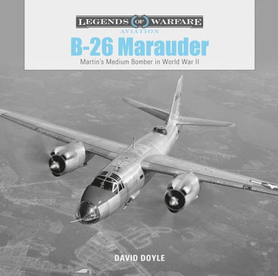 Cover for David Doyle · B-26 Marauder: Martin’s Medium Bomber in World War II - Legends of Warfare: Aviation (Inbunden Bok) (2019)