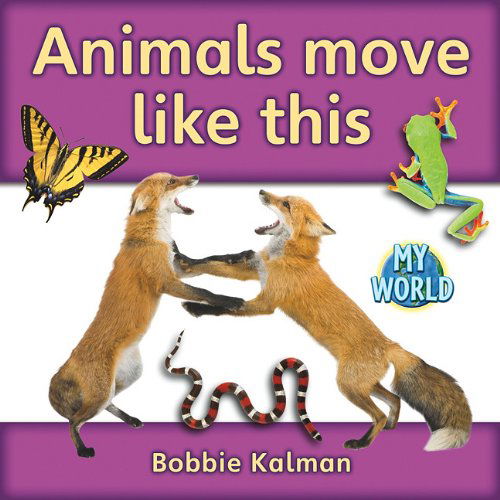 Cover for Bobbie Kalman · Animals Move Like This (My World: Level G) (Hardcover Book) (2011)