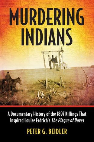 Cover for Peter G. Beidler · Murdering Indians: A Documentary History of the 1897 Killings That Inspired Louise Erdrich's The Plague of Doves (Taschenbuch) (2013)