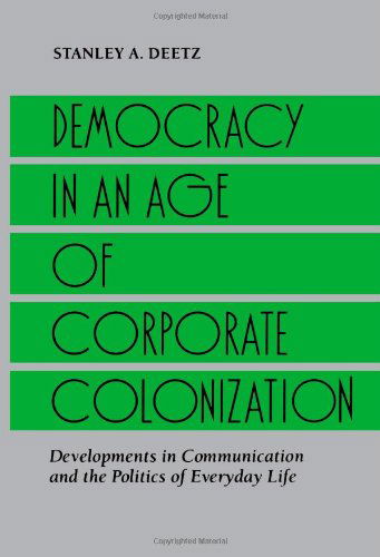 Cover for Stanley A. Deetz · Democracy in an Age of Corporate Colonization: Developments in Communication and the Politics of Everyday Life (Suny Series in Speech Communication) (Paperback Book) (1992)