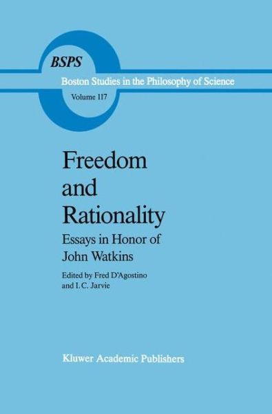 Cover for Fred D\'agostino · Freedom and Rationality: Essays in Honor of John Watkins From his Colleagues and Friends - Boston Studies in the Philosophy and History of Science (Hardcover Book) [1989 edition] (1989)