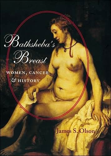 Cover for Olson, James S. (Distinguished Professor and Chair, Sam Houston State University) · Bathsheba's Breast: Women, Cancer, and History (Paperback Book) (2005)