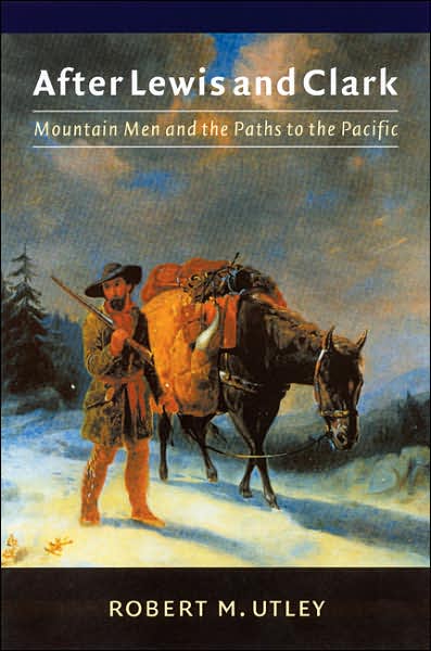 Cover for Robert M. Utley · After Lewis and Clark: Mountain Men and the Paths to the Pacific (Taschenbuch) (2004)