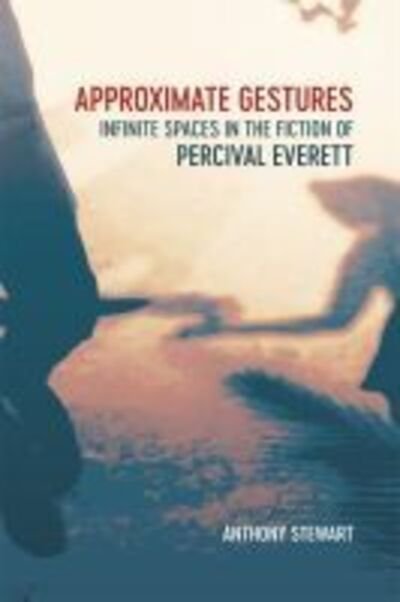 Approximate Gestures: Infinite Spaces in the Fiction of Percival Everett - Anthony Stewart - Books - Louisiana State University Press - 9780807172643 - July 30, 2020