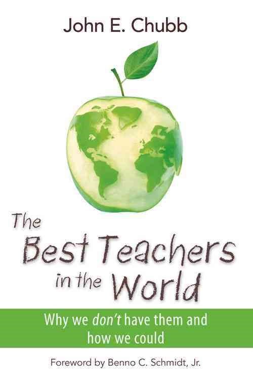 Cover for John E. Chubb · The Best Teachers in the World: Why We Don't Have Them and How We Could (Hardcover Book) (2012)