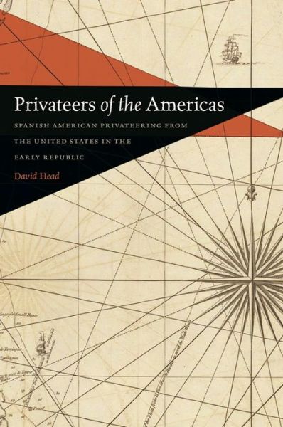 Privateers of the Americas: Spanish American Privateering from the United States in the Early Republic - Early American Places - David Head - Bücher - University of Georgia Press - 9780820348643 - 1. Oktober 2015
