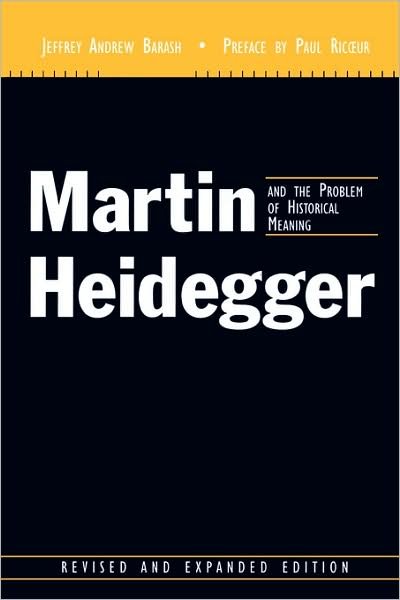 Martin Heidegger and the Problem of Historical Meaning - Perspectives in Continental Philosophy - Jeffrey Andrew Barash - Books - Fordham University Press - 9780823222643 - October 1, 2003
