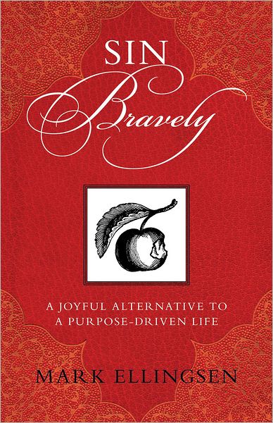 Cover for Mark Ellingsen · Sin Bravely: A Joyful Alternative to a Purpose-Driven Life (Paperback Book) (2009)