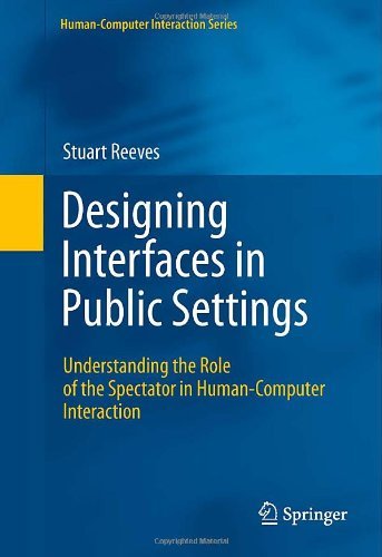 Cover for Stuart Reeves · Designing Interfaces in Public Settings: Understanding the Role of the Spectator in Human-Computer Interaction - Human-Computer Interaction Series (Hardcover Book) [2011 edition] (2011)
