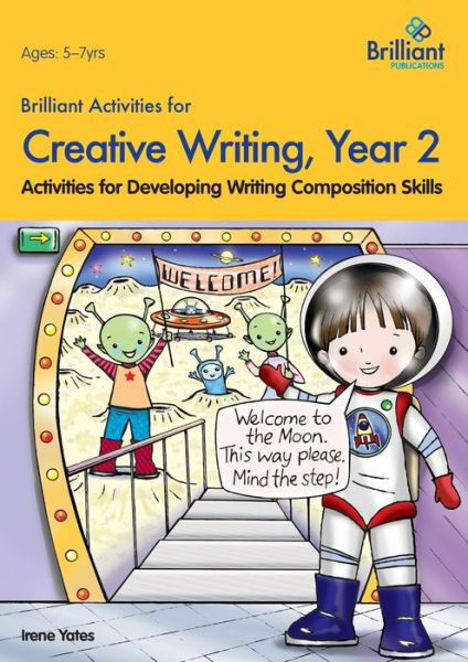 Brilliant Activities for Creative Writing, Year 2: Activities for Developing Writing Composition Skills - Irene Yates - Książki - Brilliant Publications - 9780857474643 - 4 marca 2014