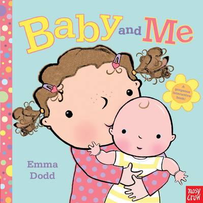 Baby and Me - Emma Dodd - Books - Nosy Crow Ltd - 9780857630643 - March 7, 2013