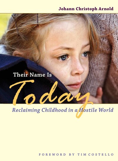 Cover for Johann Christoph Arnold · Their Name Is Today : Reclaiming Childhood in a Hostile World (Taschenbuch) (2014)