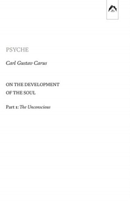 Psyche : On the Development of the Soul - Part 1 : The Unconscious - Carl Gustav Carus - Books - Spring Publications - 9780882140643 - December 4, 2017