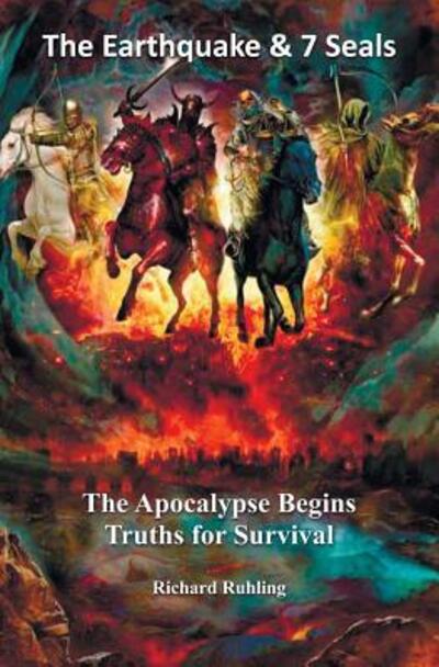 Cover for Richard Ruhling · The Earthquake &amp; 7 Seals : The Apocalypse Begins--Truths for Survival (Paperback Book) (2017)