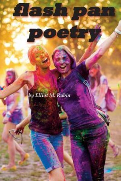 Flash Pan Poetry - Elliot M. Rubin - Livros - Elliot M. Rubin - 9780998179643 - 22 de junho de 2019