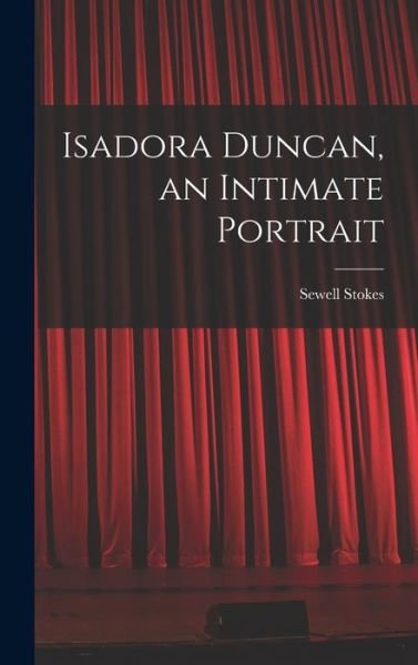 Cover for Sewell 1902- Stokes · Isadora Duncan, an Intimate Portrait (Gebundenes Buch) (2021)