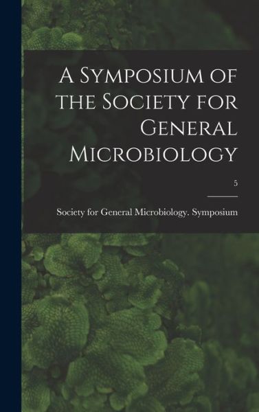 Cover for Society for General Microbiology Sym · A Symposium of the Society for General Microbiology; 5 (Hardcover Book) (2021)