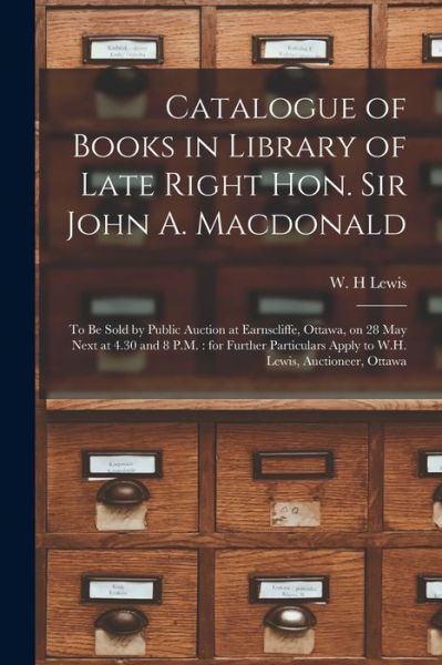 Cover for W H Lewis · Catalogue of Books in Library of Late Right Hon. Sir John A. Macdonald [microform] (Paperback Book) (2021)
