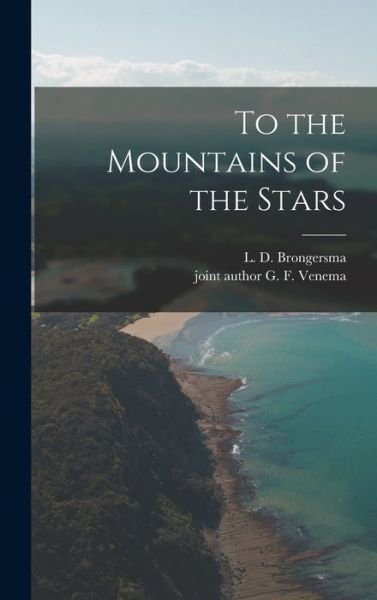 Cover for L D (Leo Danie?l) 1907- Brongersma · To the Mountains of the Stars (Innbunden bok) (2021)
