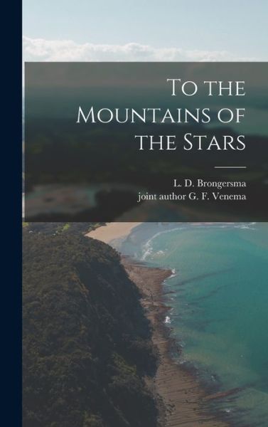 Cover for L D (Leo Danie?l) 1907- Brongersma · To the Mountains of the Stars (Hardcover Book) (2021)