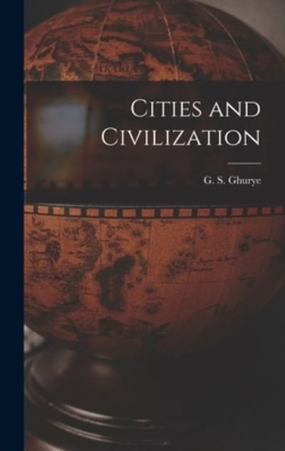 Cover for G S (Govind Sadashiv) 1893- Ghurye · Cities and Civilization (Hardcover Book) (2021)