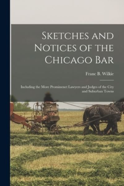 Cover for Franc B (Franc Bangs) 1832- Wilkie · Sketches and Notices of the Chicago Bar (Pocketbok) (2021)