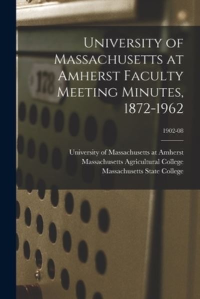 Cover for University of Massachusetts at Amherst · University of Massachusetts at Amherst Faculty Meeting Minutes, 1872-1962; 1902-08 (Taschenbuch) (2021)