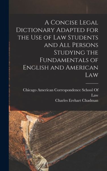Cover for Charles Erehart Chadman · Concise Legal Dictionary Adapted for the Use of Law Students and All Persons Studying the Fundamentals of English and American Law (Book) (2022)