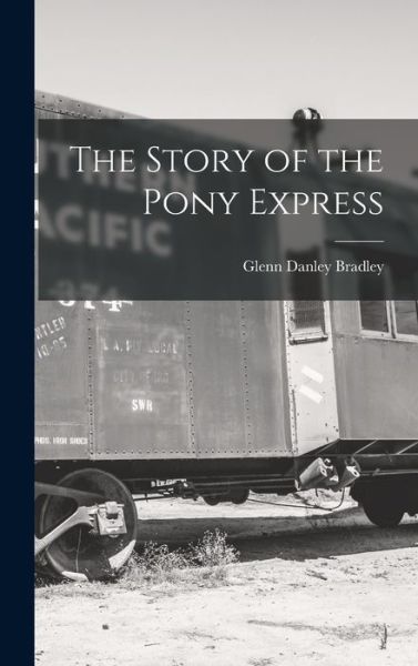 Cover for Glenn Danley Bradley · Story of the Pony Express (Book) (2022)