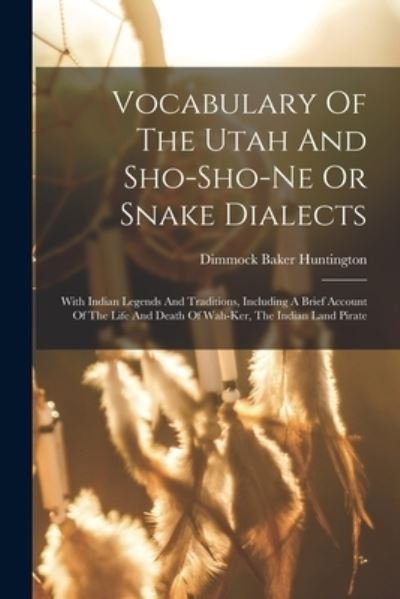 Cover for Dimmock Baker Huntington · Vocabulary of the Utah and Sho-Sho-ne or Snake Dialects (Bok) (2022)