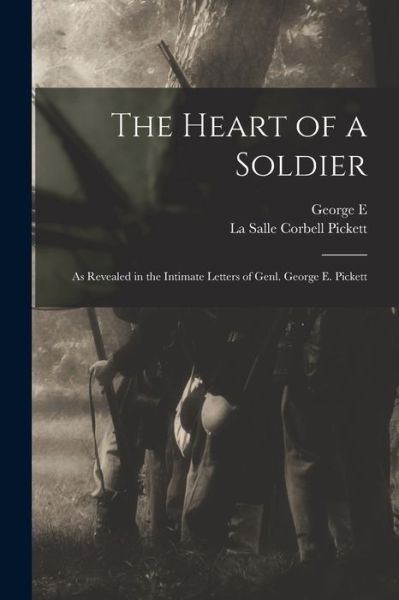 Cover for La Salle Corbell Pickett · Heart of a Soldier; As Revealed in the Intimate Letters of Genl. George E. Pickett (Bog) (2022)