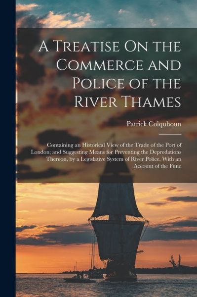 Cover for Patrick Colquhoun · Treatise on the Commerce and Police of the River Thames (Bog) (2022)
