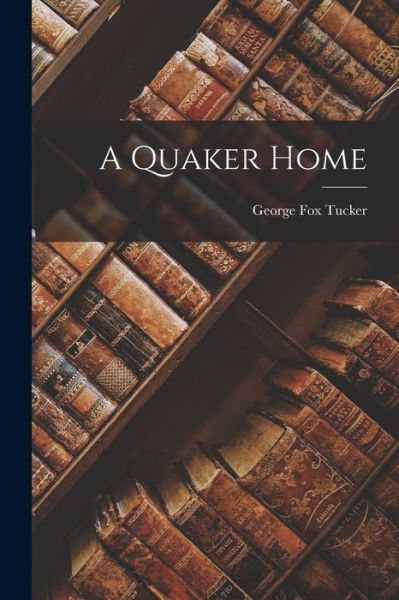 Cover for George Fox Tucker · Quaker Home (Book) (2022)