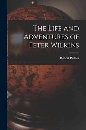 Cover for Robert Paltock · Life and Adventures of Peter Wilkins (Buch) (2022)