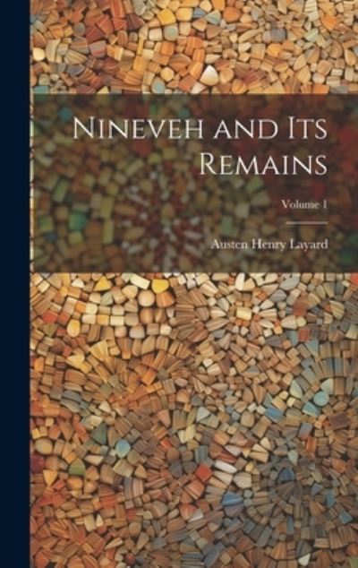 Cover for Austen Henry Layard · Nineveh and Its Remains; Volume 1 (Book) (2023)