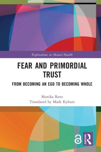Cover for Monika Renz · Fear and Primordial Trust: From Becoming an Ego to Becoming Whole - Explorations in Mental Health (Paperback Book) (2023)