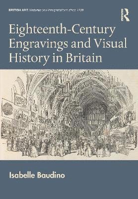 Cover for Baudino, Isabelle (Ecole normale superieure de Lyon, France) · Eighteenth-Century Engravings and Visual History in Britain - British Art: Histories and Interpretations since 1700 (Hardcover Book) (2023)