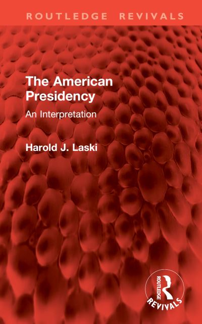 Cover for Harold J. Laski · The American Presidency: An Interpretation - Routledge Revivals (Hardcover Book) (2024)