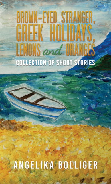 Cover for Angelika Bolliger · Brown-Eyed Stranger, Greek Holidays, Lemons and Oranges: Collection of Short Stories (Paperback Book) (2025)