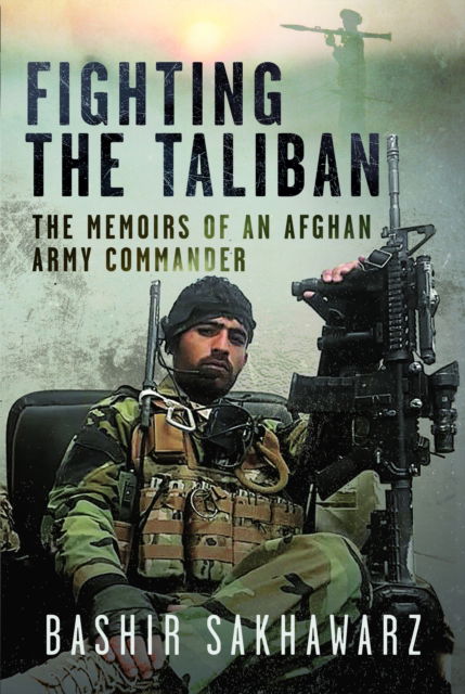 Fighting the Taliban: The Memoirs of an Afghan Army Commander - Bashir Sakhawarz - Boeken - Pen & Sword Books Ltd - 9781036100643 - 30 september 2024