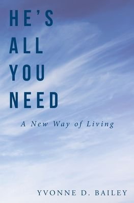He's All You Need - Yvonne D Bailey - Livres - Christian Faith Publishing, Inc - 9781098001643 - 3 octobre 2019