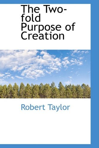 The Two-fold Purpose of Creation - Robert Taylor - Books - BiblioLife - 9781103417643 - February 11, 2009