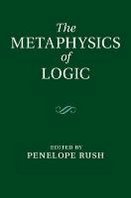 Cover for Penelope Rush · The Metaphysics of Logic (Hardcover Book) [New edition] (2014)
