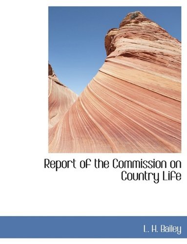 Cover for L. H. Bailey · Report of the Commission on Country Life (Taschenbuch) (2009)