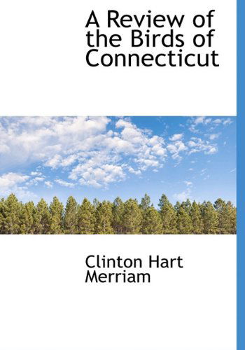 Cover for Clinton Hart Merriam · A Review of the Birds of Connecticut (Hardcover Book) (2009)