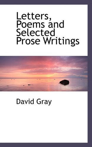 Letters, Poems and Selected Prose Writings - David Gray - Kirjat - BiblioLife - 9781117179643 - perjantai 13. marraskuuta 2009