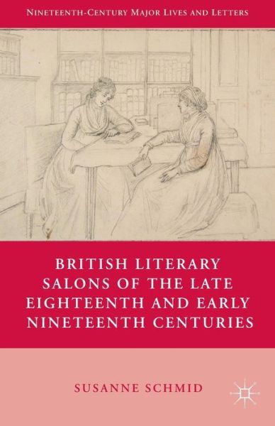 Cover for S. Schmid · British Literary Salons of the Late Eighteenth and Early Nineteenth Centuries - Nineteenth-Century Major Lives and Letters (Paperback Book) [1st ed. 2013 edition] (2015)