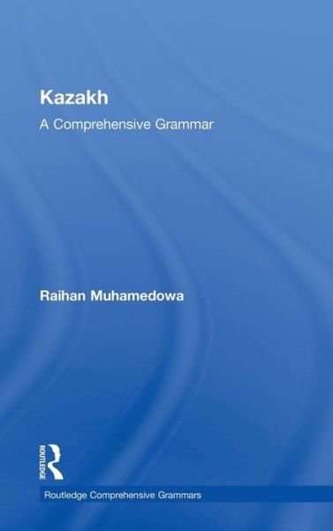 Cover for Mukhamedova, Raikhangul (Justus Liebig University Giessen, Germany) · Kazakh: A Comprehensive Grammar - Routledge Comprehensive Grammars (Hardcover Book) (2015)
