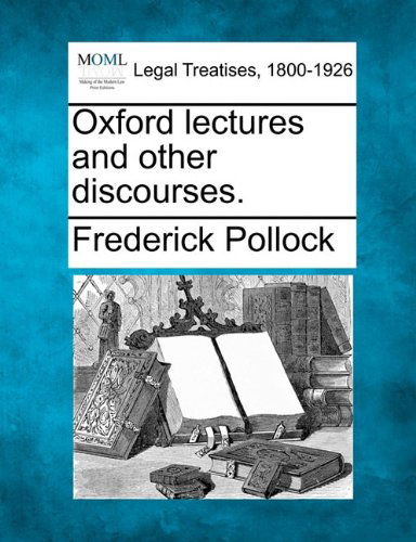 Oxford Lectures and Other Discourses. - Frederick Pollock - Books - Gale, Making of Modern Law - 9781240011643 - December 1, 2010